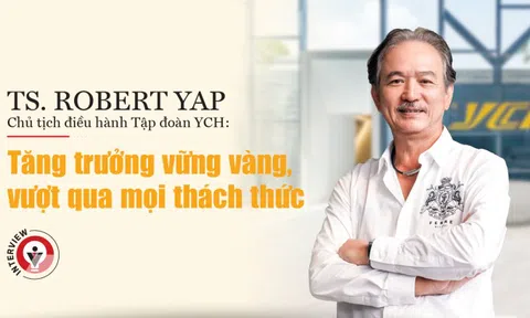 TS. Robert Yap, Chủ tịch điều hành Tập đoàn YCH: Tăng trưởng vững vàng, vượt qua mọi thách thức