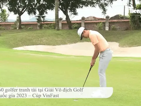 Chuyển động golf: Khởi động Giải Vô địch Golf Quốc gia năm 2023 – Cup VinFast