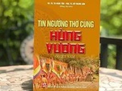 Sáng tỏ lịch sử hình thành và ý nghĩa của tín ngưỡng thờ cúng Hùng Vương ở Việt Nam