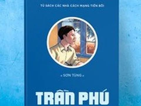 Tái bản truyện ký ‘Trần Phú’ kỷ niệm 120 năm ngày sinh Tổng bí thư Trần Phú