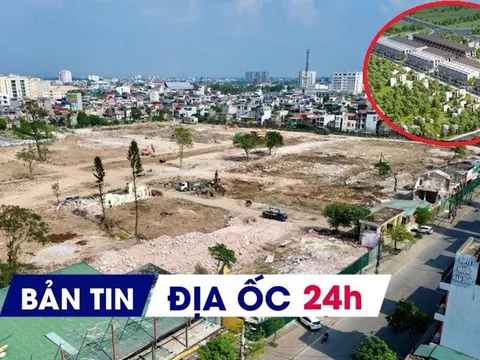 Địa ốc 24H: Đình chỉ kinh doanh chủ dự án Gia An Lakeside; đấu giá khu 'đất vàng' khởi điểm gần 2.300 tỷ